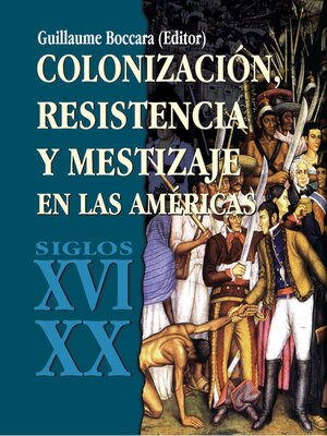 cover image of Colonización, resistencia y mestizaje en las Américas (Siglos XVI – XX)